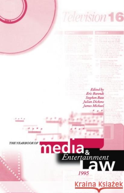 The Yearbook of Media and Entertainment Law: Volume 1, 1995 Eric Barendt James Michael Julian Dickens 9780198259275 