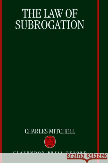 The Law of Subrogation Charles Mitchell Charles Mitchell 9780198259381 Oxford University Press, USA