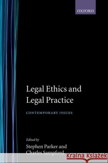 Legal Ethics and Legal Practice: Contemporary Issues Parker, Stephen 9780198259459 Oxford University Press