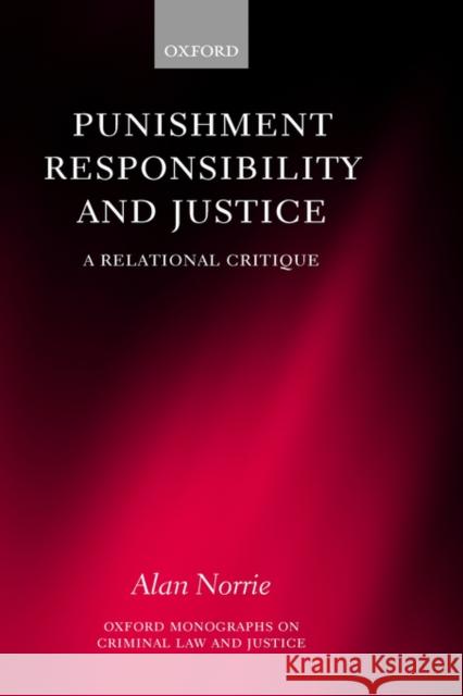 Punishment, Responsibility, and Justice: A Relational Critique Norrie, Alan 9780198259565