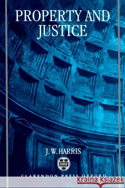 Property and Justice Jim Harris J. W. Harris Jim Harris 9780198259572 Oxford University Press, USA