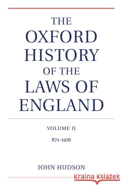 The Oxford History of the Laws of England Volume II: 900-1216 Hudson, John 9780198260301