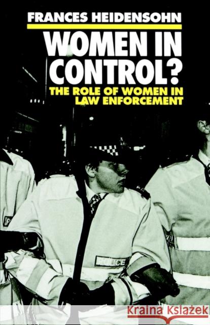 Women in Control?: The Role of Women in Law Enforcement Heidensohn, Frances 9780198260431