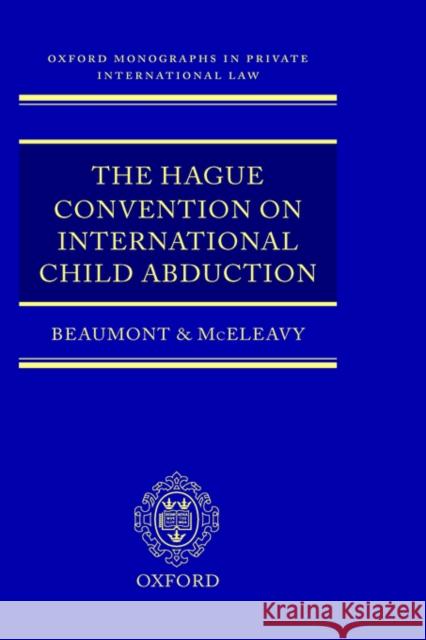 The Hague Convention on International Child Abduction Paul R. Beaumont 9780198260646 0