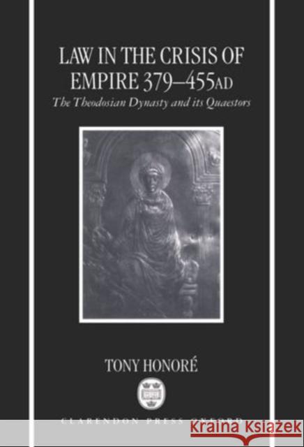 Law in the Crisis of Empire 379-455 Ad: The Theodosian Dynasty and Its Quaestors Honoré, Tony 9780198260783 Oxford University Press