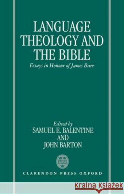 Language, Theology, and the Bible: Essays in Honour of James Barr Balentine, Samuel E. 9780198261919 Oxford University Press, USA