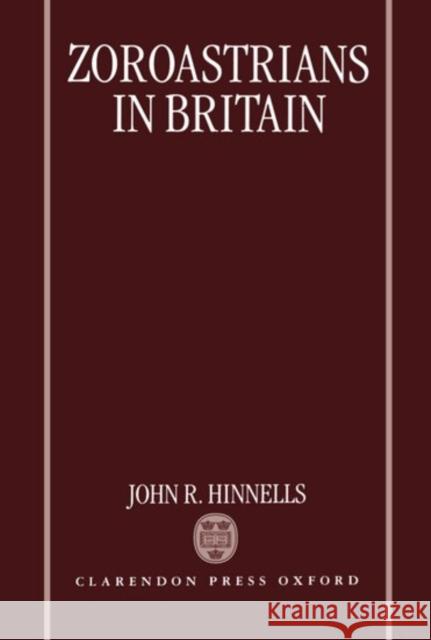 Zoroastrians in Britain : The Ratanbai Katrak Lectures: University of Oxford 1985 John R. Hinnells 9780198261933 