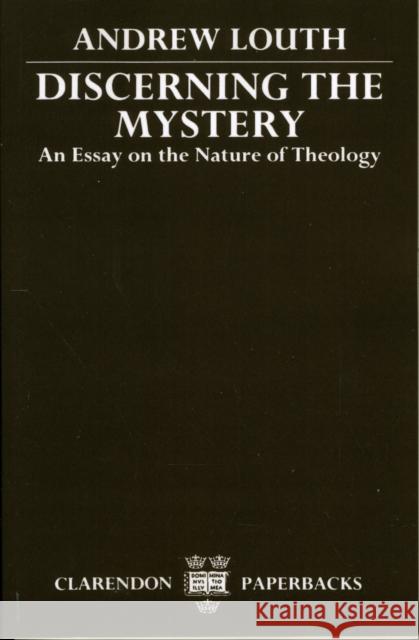 Discerning the Mystery: An Essay on the Nature of Theology Louth, Andrew 9780198261964 Oxford University Press