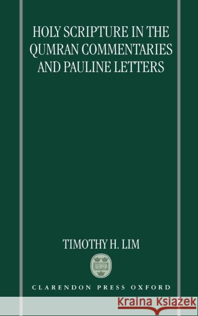 Holy Scripture in the Qumran Commentaries and Pauline Letters Timothy H. Lim 9780198262060 Clarendon Press