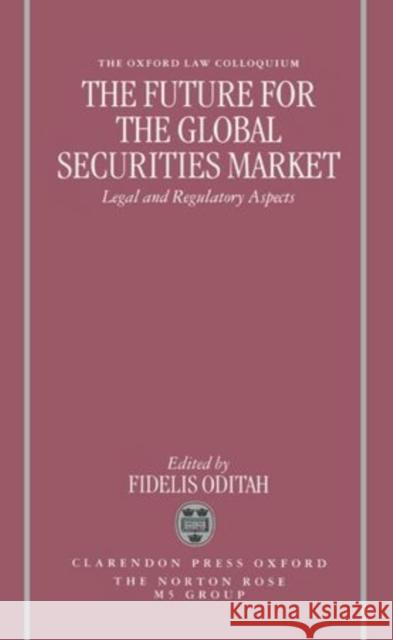 The Future for the Global Securities Market - Legal and Regulatory Aspects  9780198262190 OXFORD UNIVERSITY PRESS