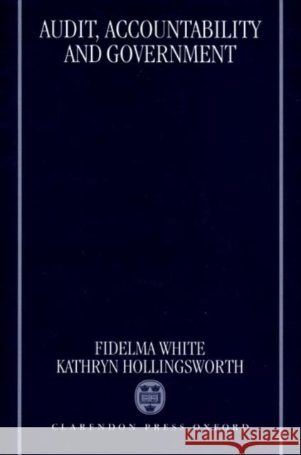 Audit, Accountability and Government Fidelma White Kathryn Hollingsworth 9780198262329 OXFORD UNIVERSITY PRESS