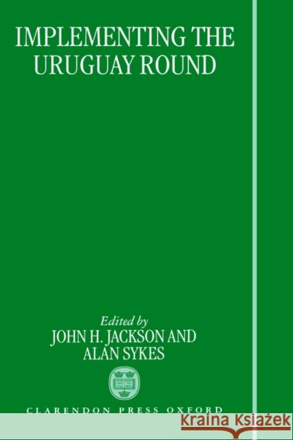 Implementing the Uruguay Round John H. Jackson Alan Sykes 9780198262367 Oxford University Press