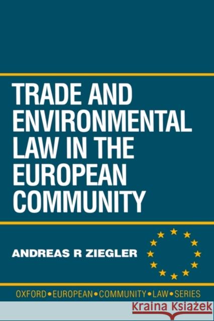 Trade and Environmental Law in the European Community Ziegler, Andreas R. 9780198262466 Oxford University Press, USA