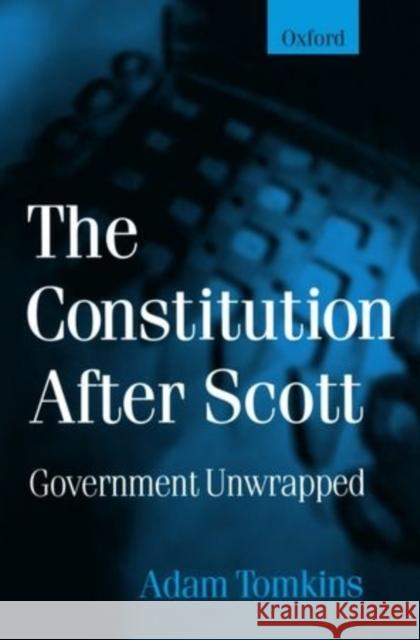 The Constitution After Scott : Government Unwrapped Adam Tomkins 9780198262909
