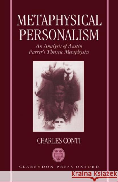 Metaphysical Personalism: An Analysis of Austin Farrer's Metaphysics of Theism Conti, Charles 9780198263388