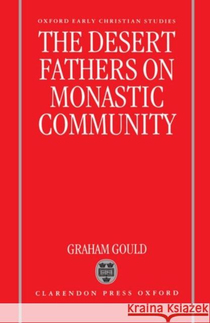 The Desert Fathers on Monastic Community Graham Gould 9780198263456 Oxford University Press, USA