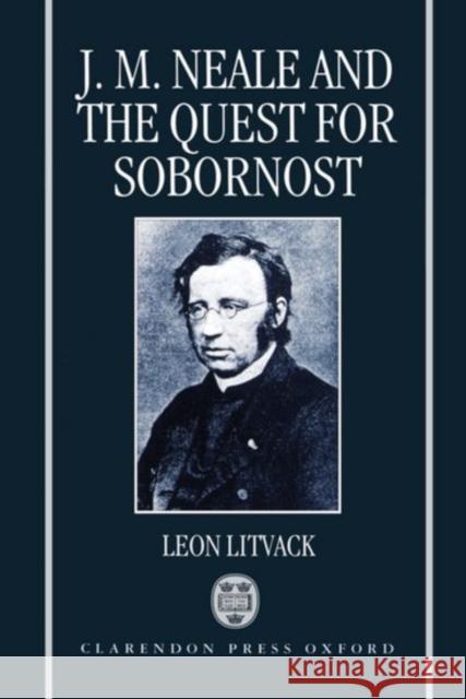 John Mason Neale and the Quest for Sobornost Litvack, Leon 9780198263517 Oxford University Press, USA