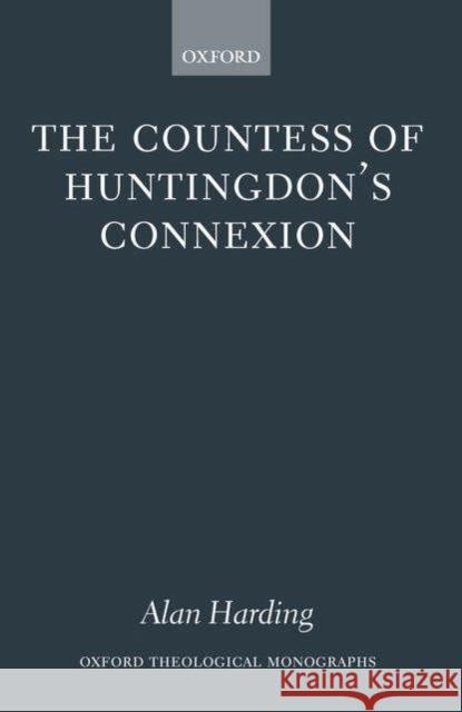 The Countess of Huntingdon's Connexion: A Sect in Action in Eighteenth-Century England Harding, Alan 9780198263692