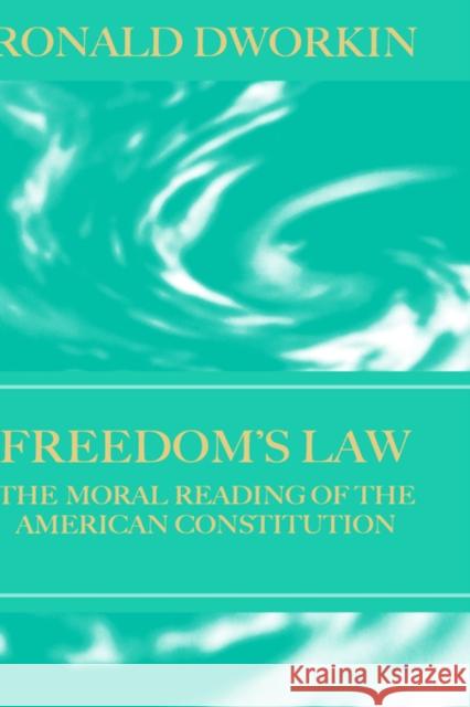 Freedom's Law: The Moral Reading of the American Constitution Dworkin, R. M. 9780198264705 OXFORD UNIVERSITY PRESS