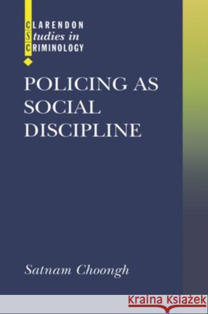 Policing as Social Discipline Satnam Choongh 9780198264781 Clarendon Press