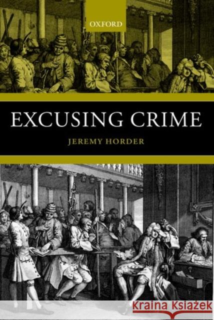 Excusing Crime Jeremy Horder 9780198264828 Oxford University Press