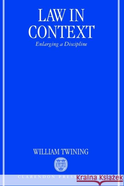 Law in Context: Enlarging a Discipline Twining, William 9780198264835 Oxford University Press