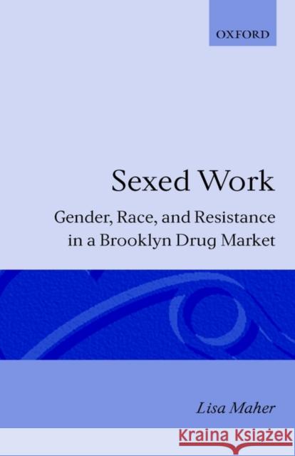 Sexed Work: Gender, Race, and Resistance in a Brooklyn Drug Market Maher, Lisa 9780198264958