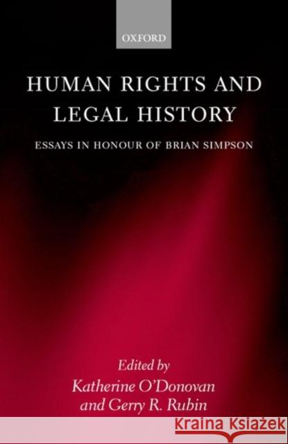 Human Rights and Legal History: Essays in Honour of Brian Simpson O'Donovan, Katherine 9780198264965 OXFORD UNIVERSITY PRESS