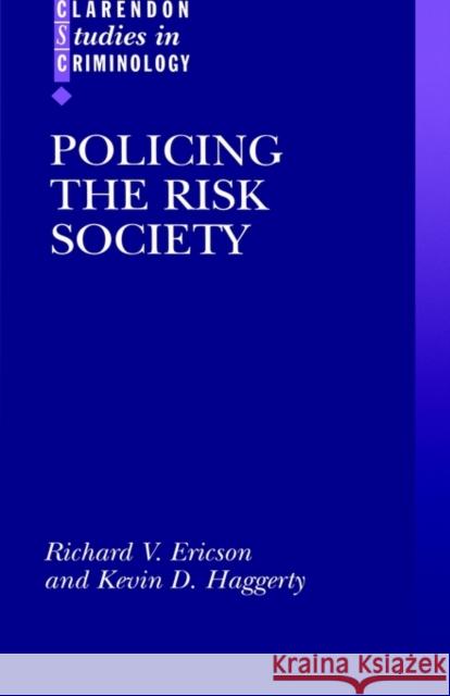 Policing the Risk Society Richard V. Ericson Kevin Haggerty 9780198265535 OXFORD UNIVERSITY PRESS