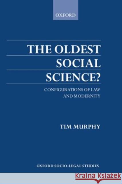 The Oldest Social Science: Configurations of Law and Modernity Murphy, Timothy 9780198265597