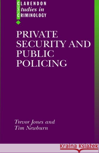Private Security and Public Policing Trevor Jones Tim Newburn 9780198265696 Oxford University Press