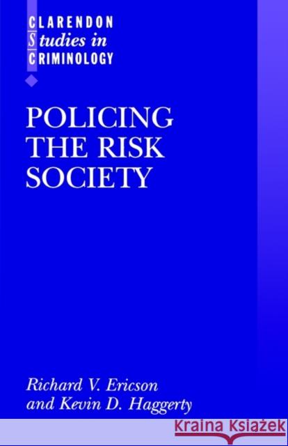 Policing the Risk Society Richard V. Ericson Kevin Haggerty 9780198265771 OXFORD UNIVERSITY PRESS