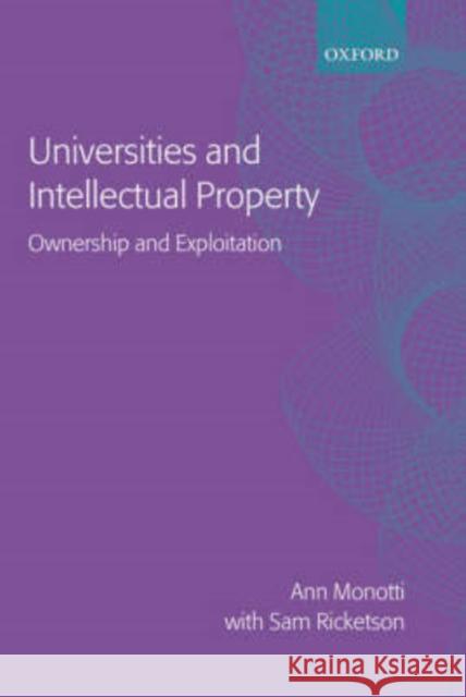 Universities and Intellectual Property: Ownership and Exploitation Monotti, Ann Louise 9780198265948 Oxford University Press, USA
