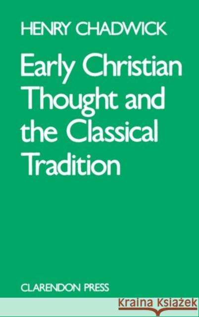Early Christian Thought and the Classical Tradition Henry Chadwick 9780198266730