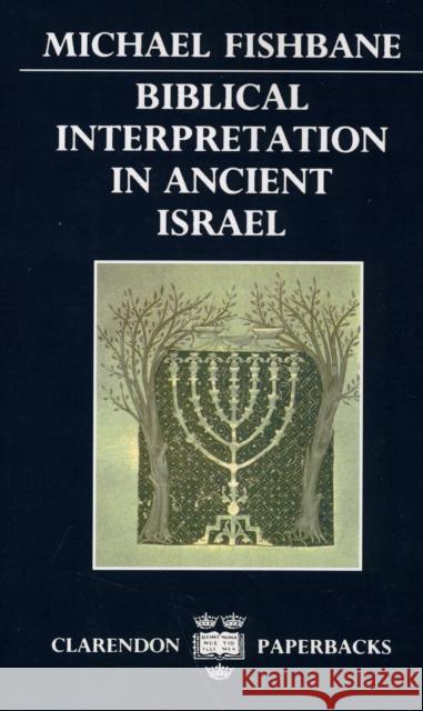 Biblical Interpretation in Ancient Israel Michael Fishbane 9780198266990