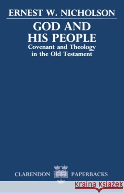 God and His People: Covenant and Theology in the Old Testament Nicholson, Ernest W. 9780198267270
