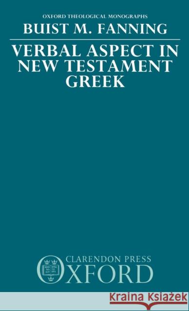Verbal Aspect in New Testament Greek Buist M. Fanning 9780198267294 Oxford University Press