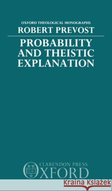 Probability and Theistic Explanation  9780198267355 OXFORD UNIVERSITY PRESS