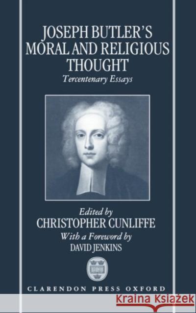 Joseph Butler's Moral and Religious Thought: Tercentenary Essays Cunliffe, Christopher 9780198267409