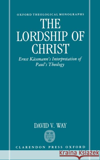 The Lordship of Christ Way, David 9780198267423 Clarendon Press