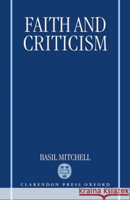 Faith and Criticism: The Sarum Lectures 1992 Mitchell, Basil 9780198267584 Oxford University Press