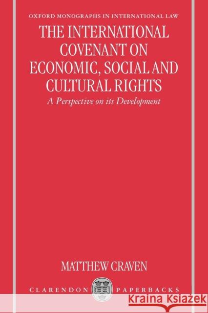 The International Covenant on Economic, Social, and Cultural Rights: A Perspective on Its Development Craven, Matthew C. R. 9780198267881 Oxford University Press