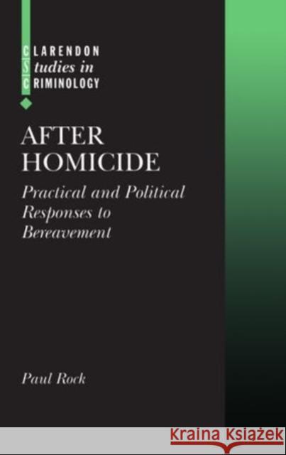 After Homicide: Practical and Political Responses to Bereavement Rock, Paul 9780198267959