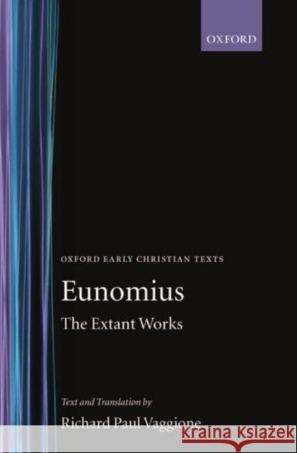 The Extant Works Eunomius                                 Richard P. Vaggione Richard Paul Vaggione 9780198268147 Oxford University Press, USA