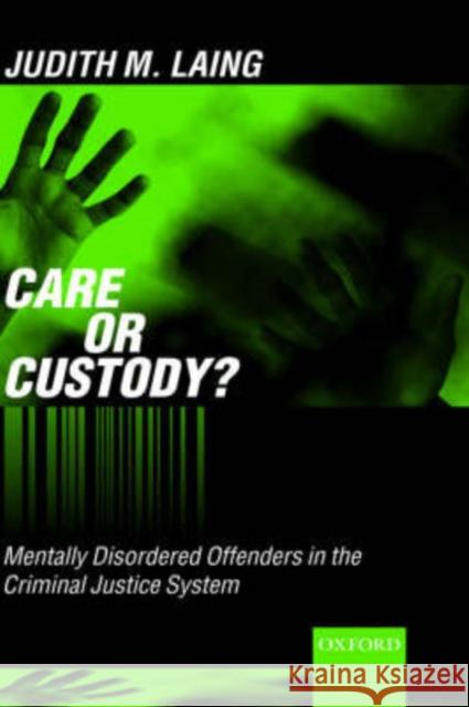 Care or Custody?: Mentally Disordered Offenders in the Criminal Justice System Laing, Judith M. 9780198268185