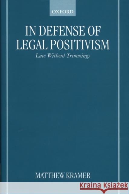 In Defense of Legal Positivism: Law Without Trimmings Kramer, Matthew H. 9780198268192