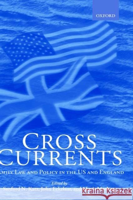 Cross Currents: Family Law Policy in the United States and England Katz, Sanford A. 9780198268208 Oxford University Press