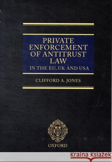 Private Enforcement of Antitrust Law in the Eu, UK and USA Jones, Clifford A. 9780198268680