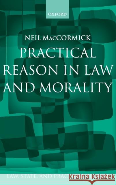Practical Reason in Law and Morality Neil MacCormick 9780198268772 Oxford University Press, USA