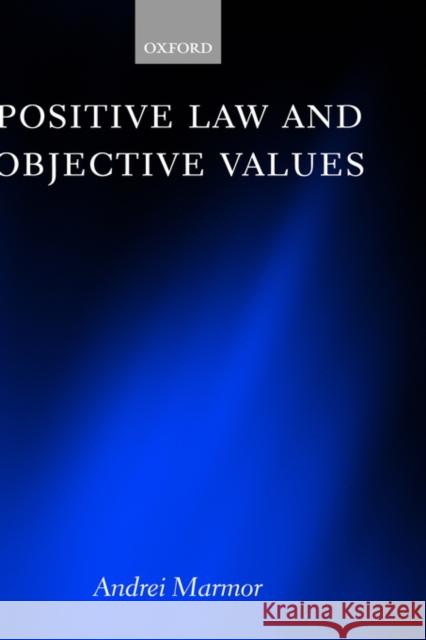 Positive Law and Objective Values Andrei Marmor 9780198268970